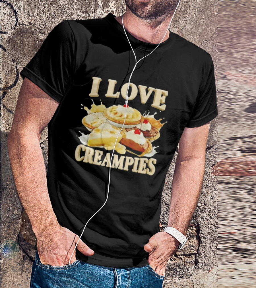I Love Creampies Banana Chocolate Cherry Pies T-Shirt