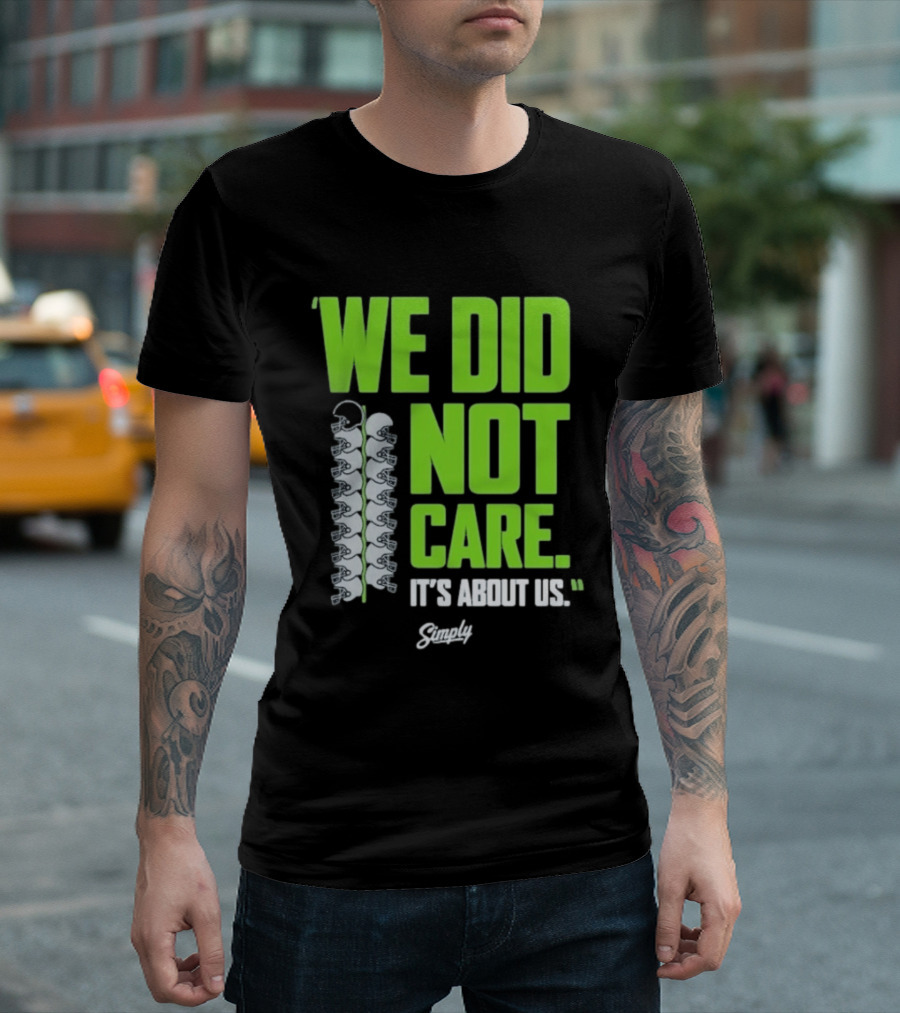 Seattle Seahawks We Did Not Care It's About Us T-Shirt
