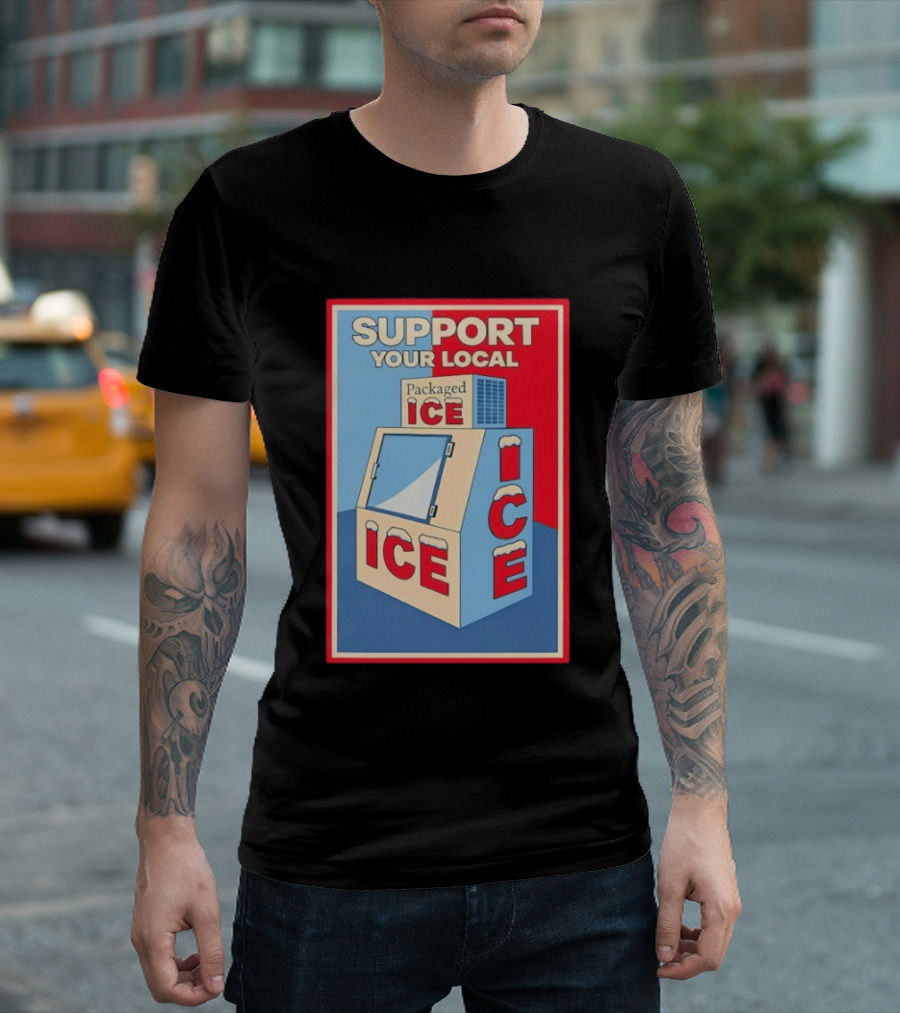 Support Your Local Packaged Ice Vendor Machine Snowy Icebox T-Shirt