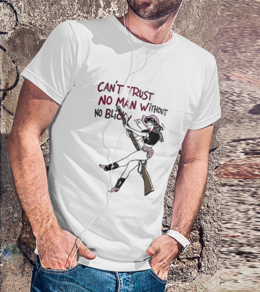 Can't Trust No Man Without No Blicky Cartoon Cowgirl With Gun T-Shirt