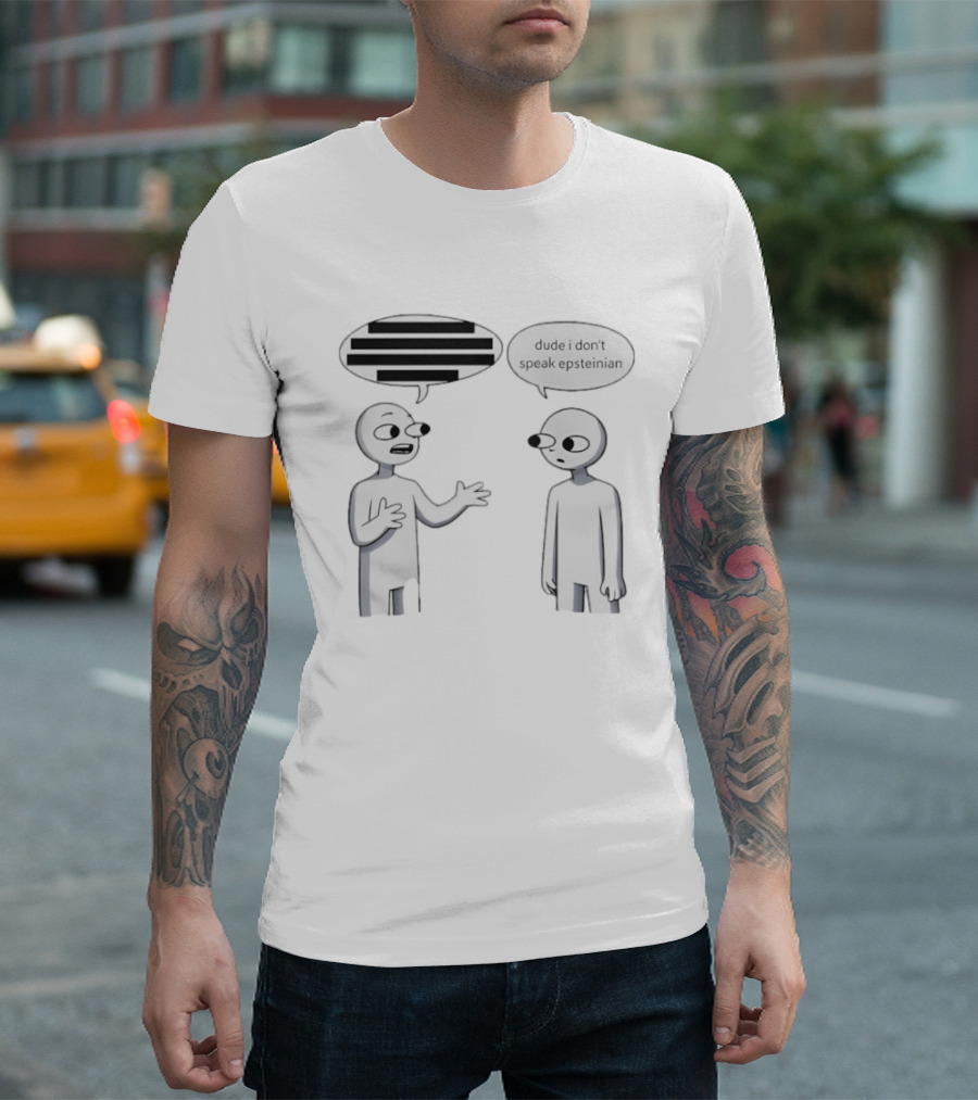 Dude I Don't Speak Epsteinian Cartoon Characters Speech Bubbles T-Shirt