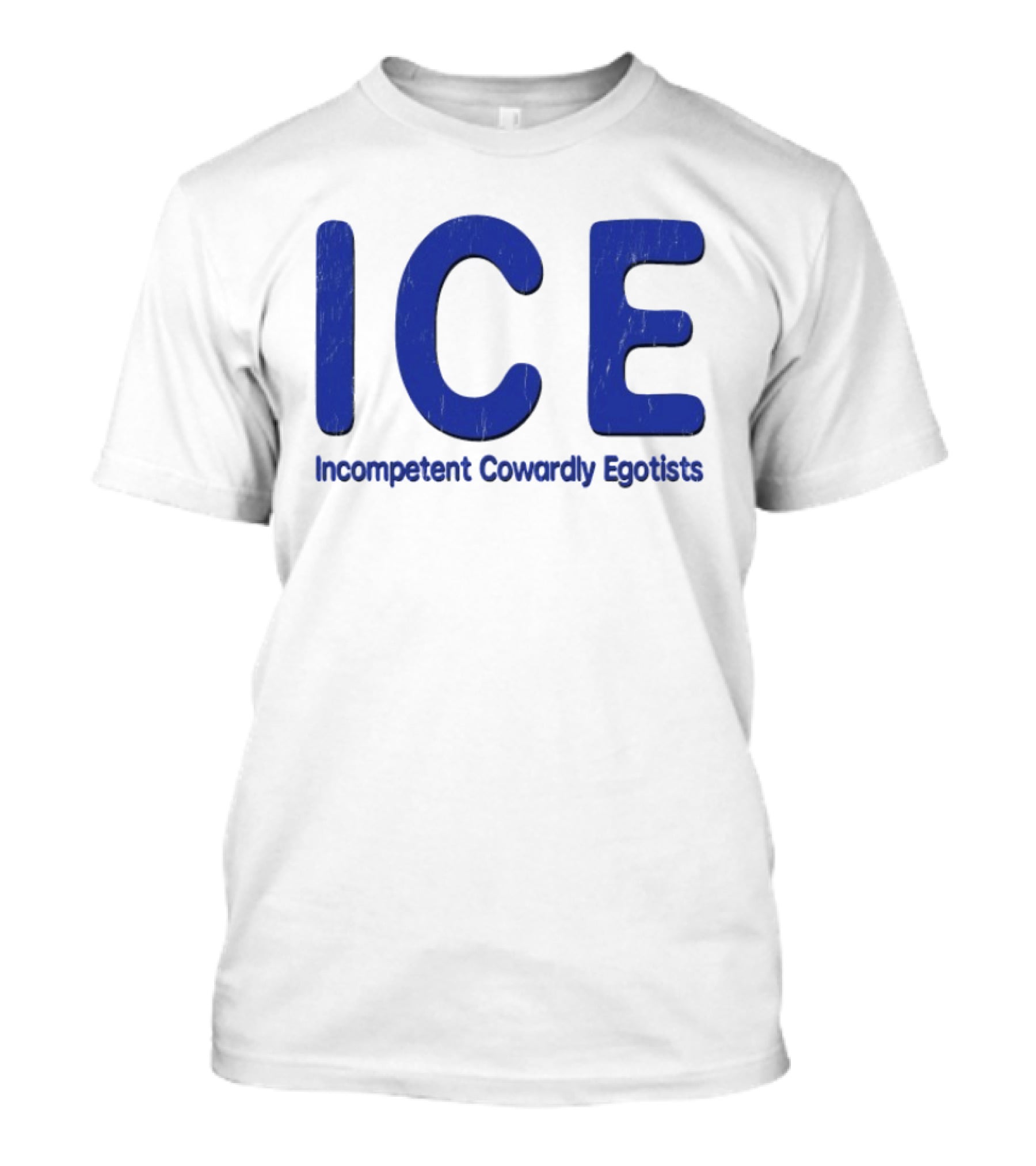 ICE Incompetent Cowardly Egotists Bold Blue T-Shirt