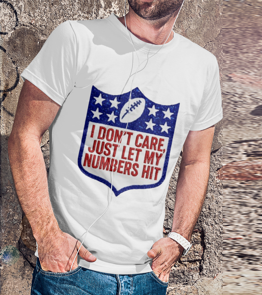 I Don't Care Just Let My Numbers Hit Football Stars Shield T-Shirt