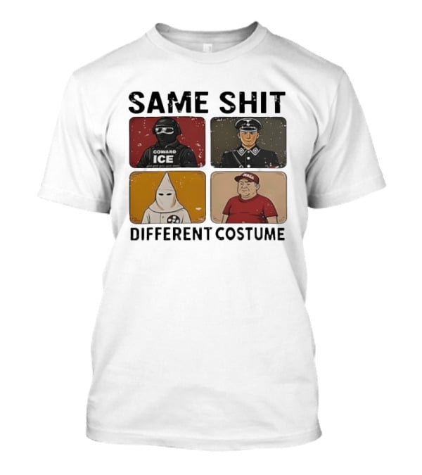 Same Shit Different Costume Coward ICE Nazi Klan MAGA T-Shirt