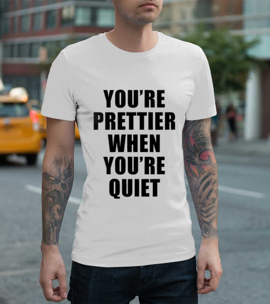 You're Prettier When You're Quiet Bold Black T-Shirt