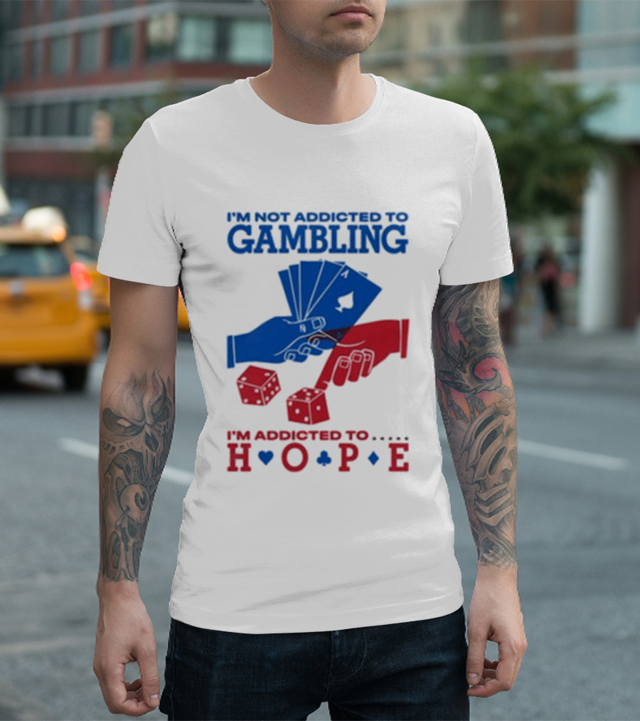 I'm Not Addicted To Gambling I'm Addicted To Hope Playing Cards Dice T-Shirt