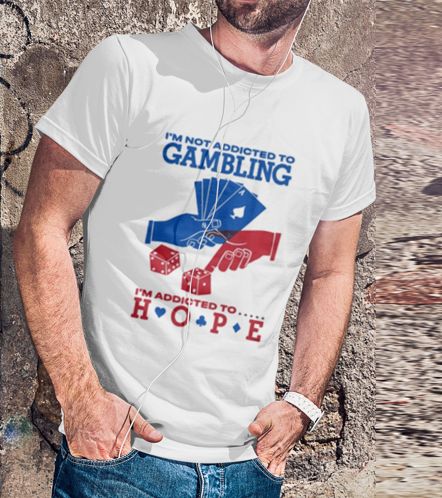 I'm Not Addicted To Gambling I'm Addicted To Hope Playing Cards Dice T-Shirt
