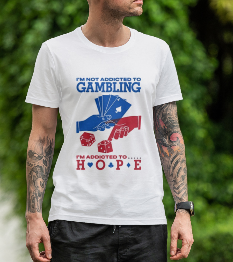 I'm Not Addicted To Gambling I'm Addicted To Hope Playing Cards Dice T-Shirt