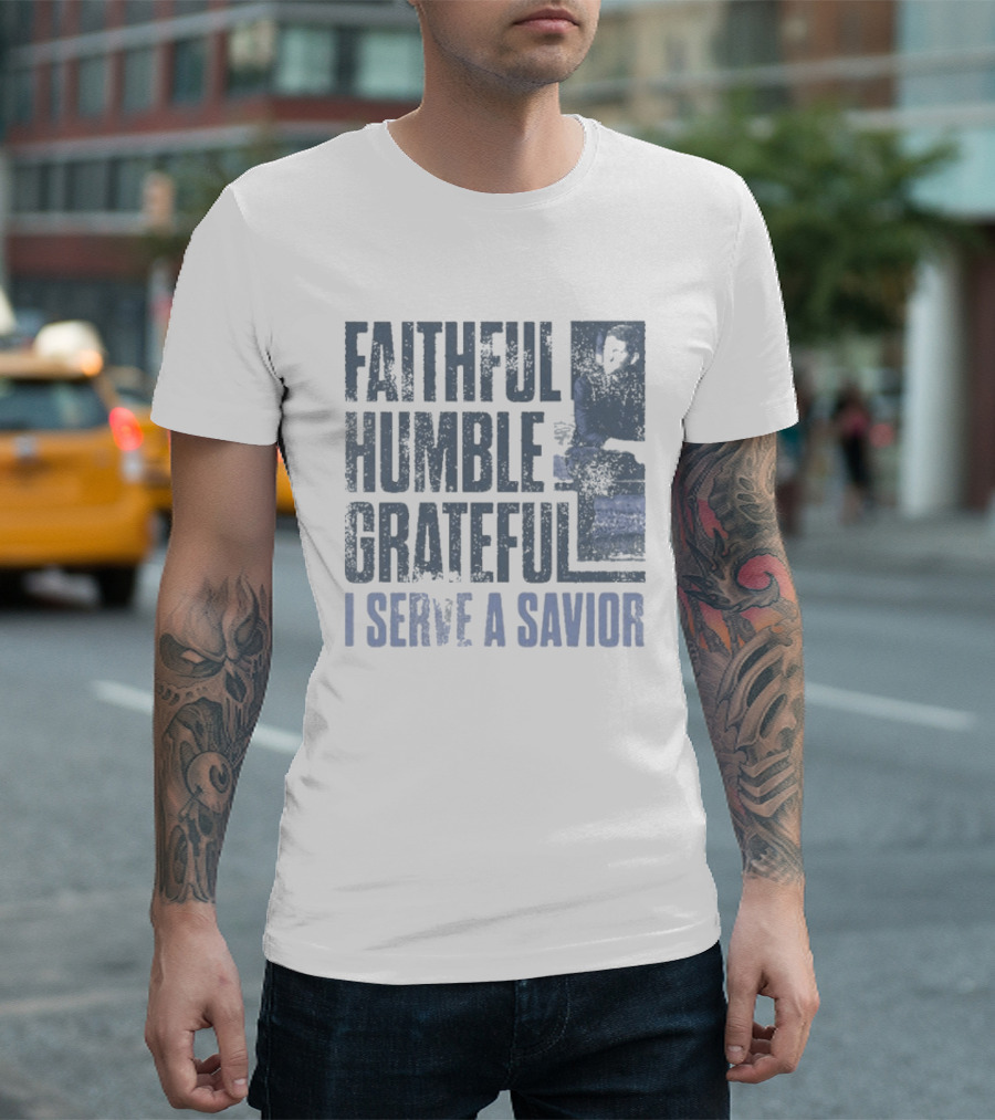 Josh Turner Faithful Humble Grateful I Serve A Savior T-Shirt