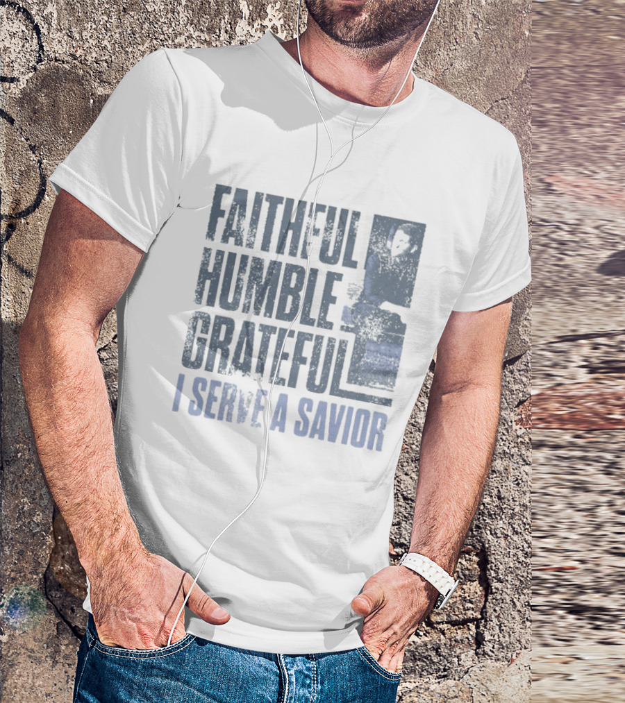 Josh Turner Faithful Humble Grateful I Serve A Savior T-Shirt