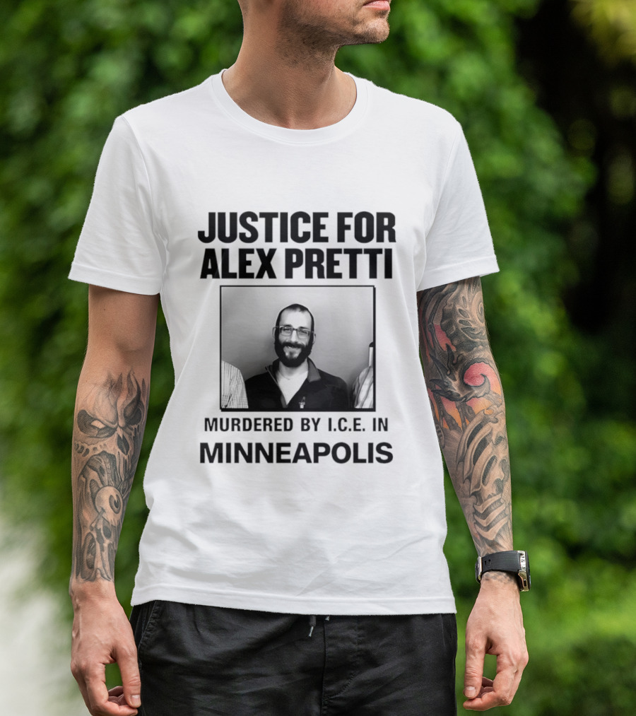 Justice For Alex Pretti Murdered By I.C.E. In Minneapolis T-Shirt