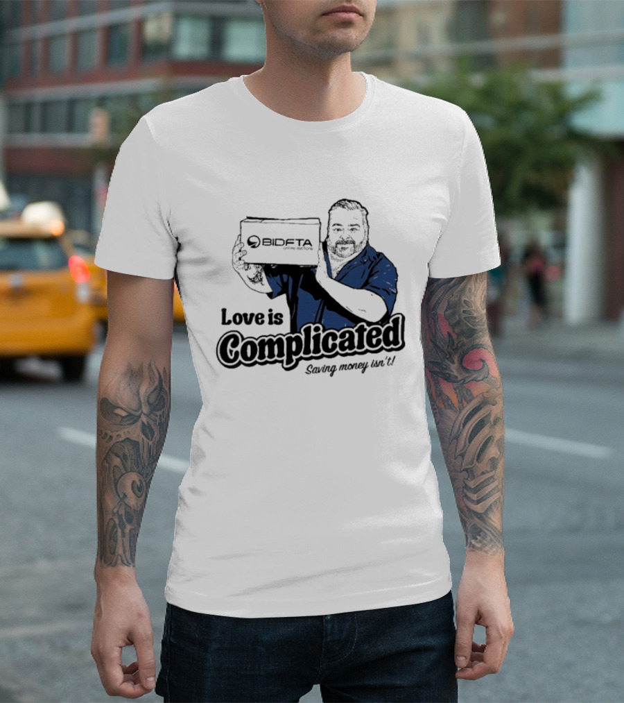 Love Is Complicated Saving Money Isn't BidFTA Box Man T-Shirt