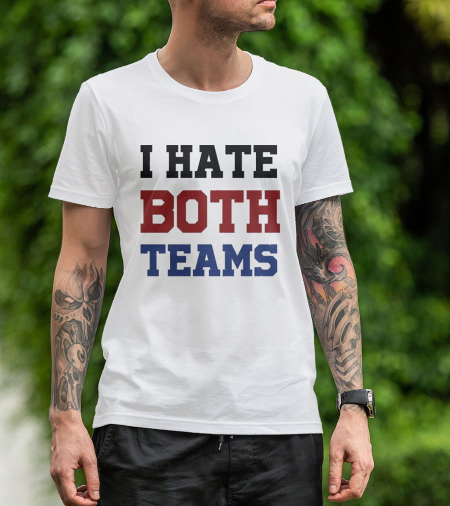 I Hate Both Teams T-Shirt