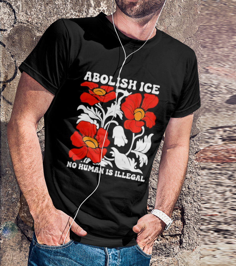Abolish ICE No Human Is Illegal Red Orange Flowers T-Shirt