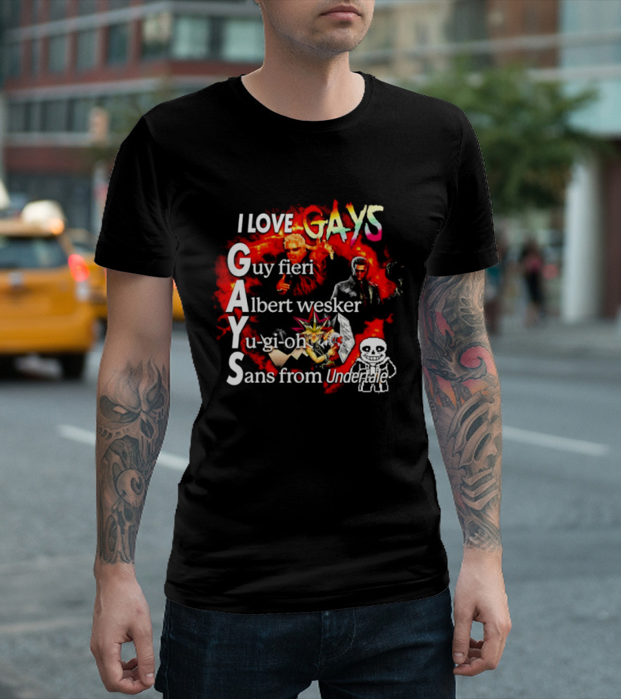 I LOVE GAYS Guy Fieri Albert Wesker Yu Gi Oh Sans From Undertale T-Shirt