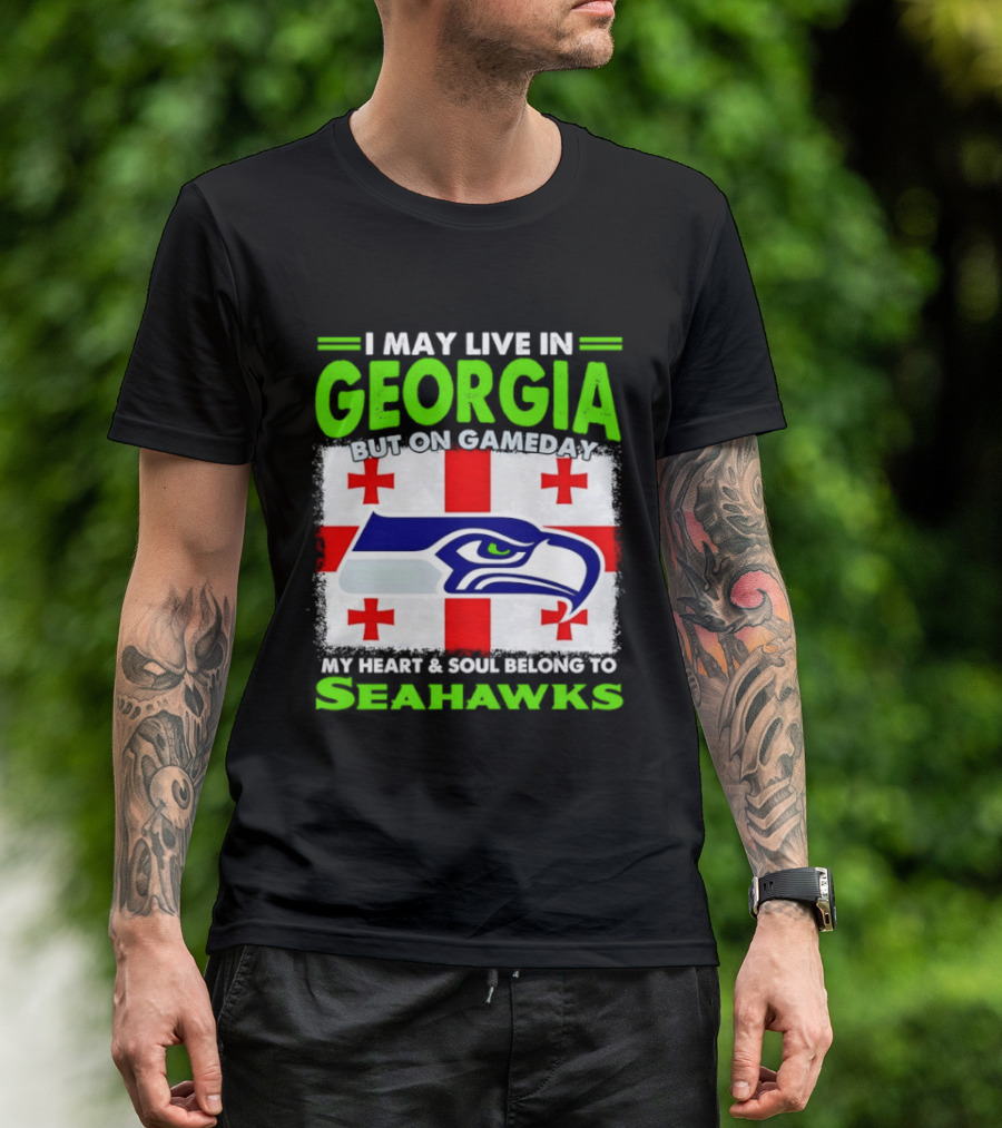 I May Live In Georgia But On Gameday My Heart And Soul Belongs To Seahawks Seahawks Logo Georgia Flag T-Shirt