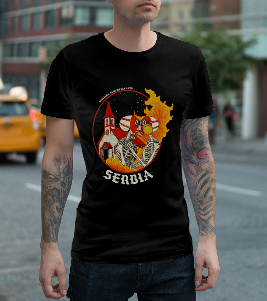Serbia Big Night Skeletons Church Fire Suéltame Ya No Me Vas A Ver T-Shirt