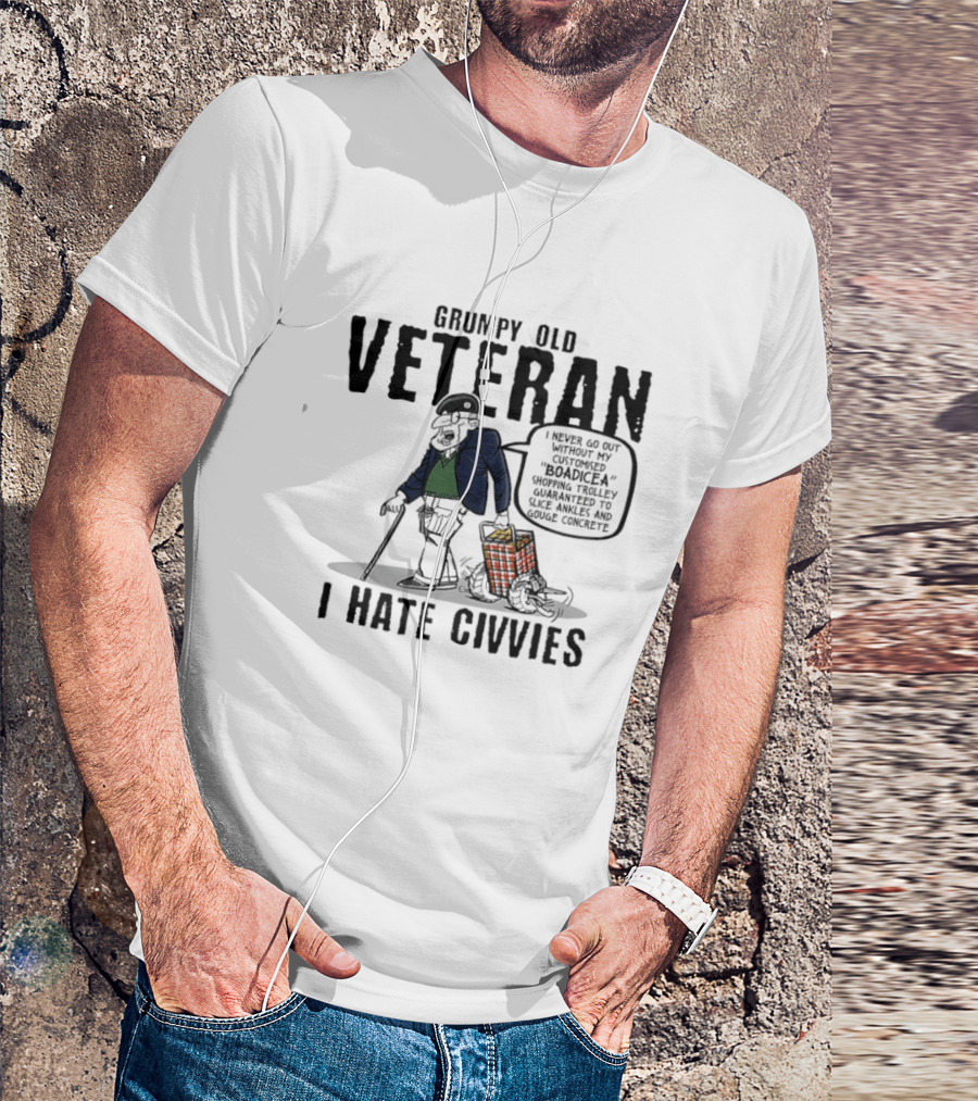 Grumpy Old Veteran I Never Go Out Without My Customized Boadicea Shopping Trolley Guaranteed To Slice Ankles And Gouge Concrete I Hate Civvies T-Shirt