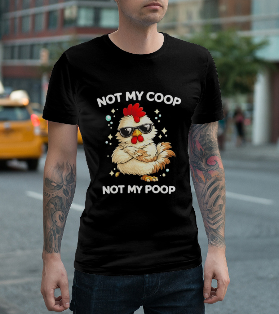 Not My Coop Not My Poop Baby Chicken Glasses T-Shirt