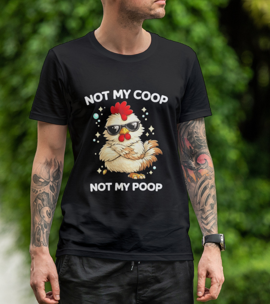 Not My Coop Not My Poop Baby Chicken Glasses T-Shirt