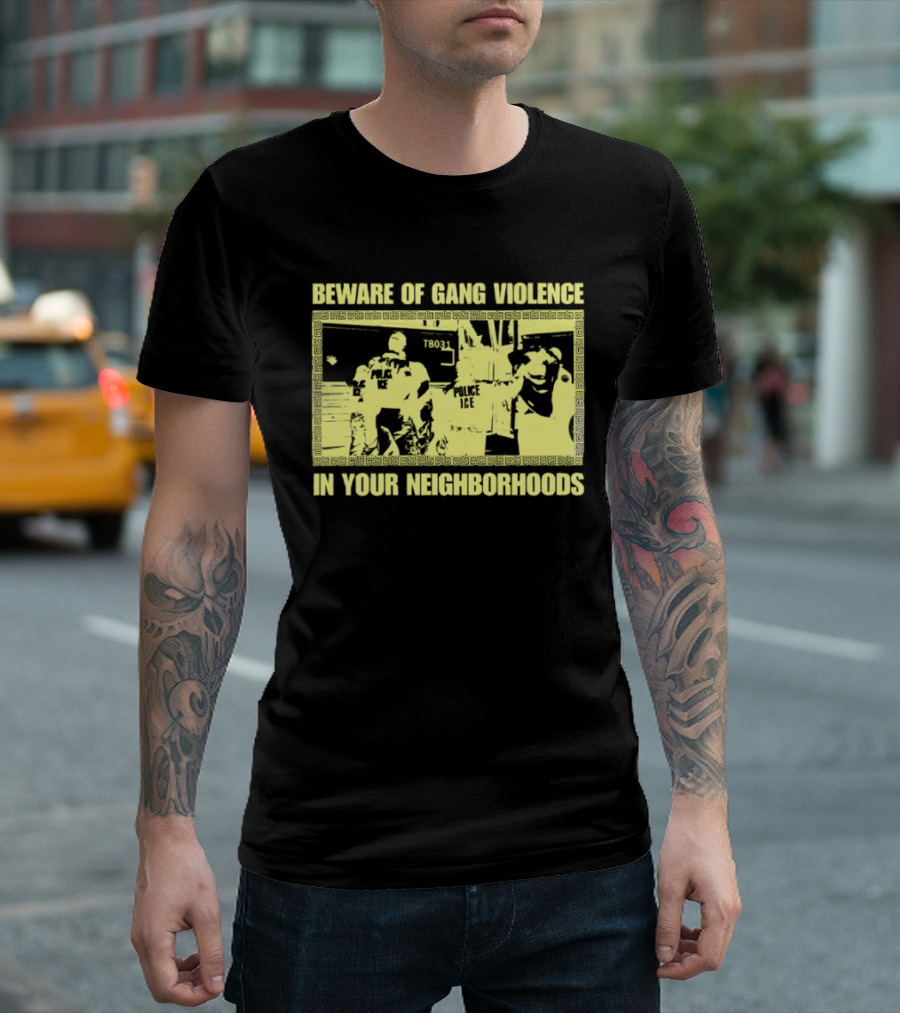 Beware Of Gang Violence Chinga La Migra Neighborhoods T-Shirt