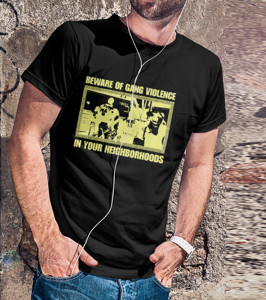 Beware Of Gang Violence Chinga La Migra Neighborhoods T-Shirt