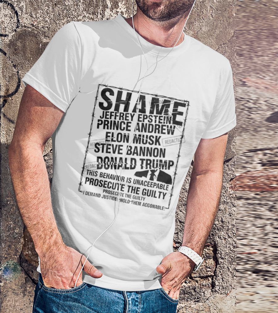 Shame Jeffrey Epstein Prince Andrew Elon Musk Steve Bannon Donald Trump Prosecute The Guilty T-Shirt