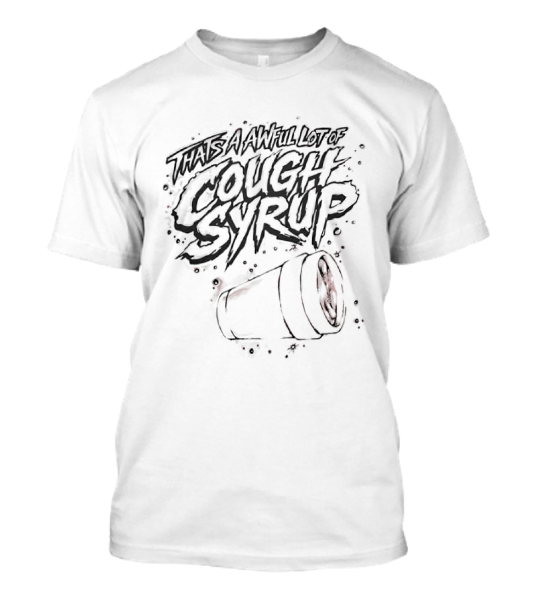 That's An Awful Lot Of Cough Syrup Spilled Cup T-Shirt