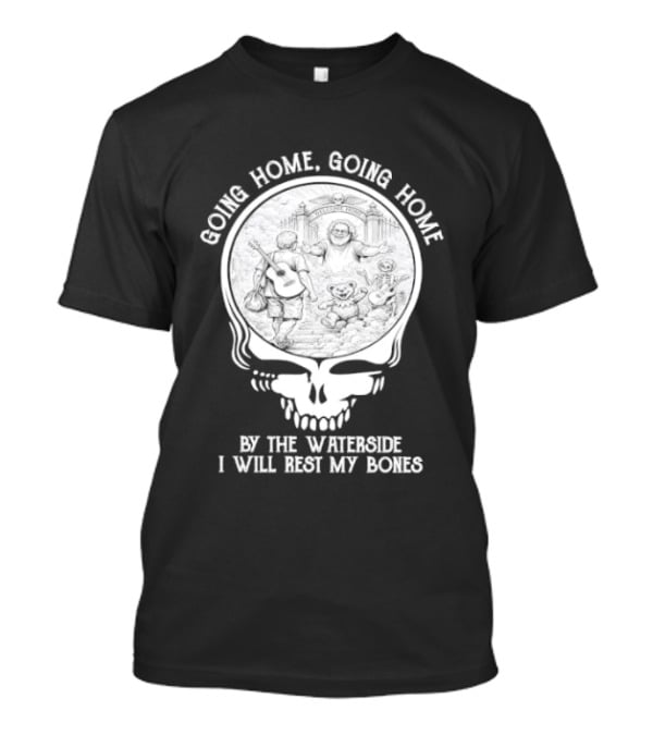 Grateful Dead Skull Going Home By The Waterside I Will Rest My Bones T-Shirt