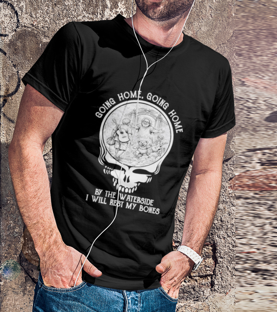 Grateful Dead Skull Going Home By The Waterside I Will Rest My Bones T-Shirt