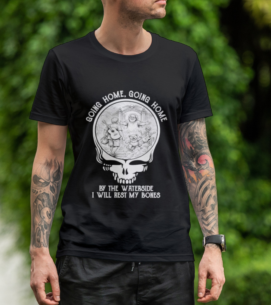 Grateful Dead Skull Going Home By The Waterside I Will Rest My Bones T-Shirt