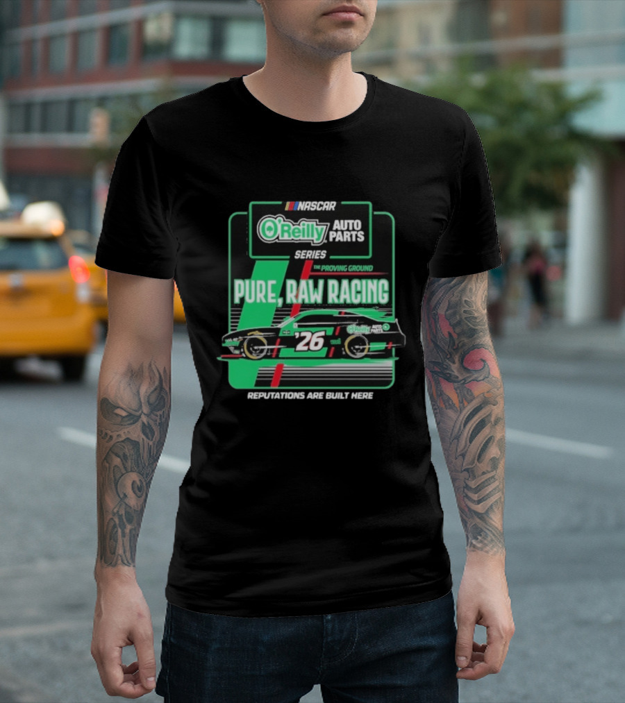 NASCAR O'Reilly Auto Parts Series Pure Raw Racing The Proving Ground Car 26 Reputations Are Built Here T-Shirt