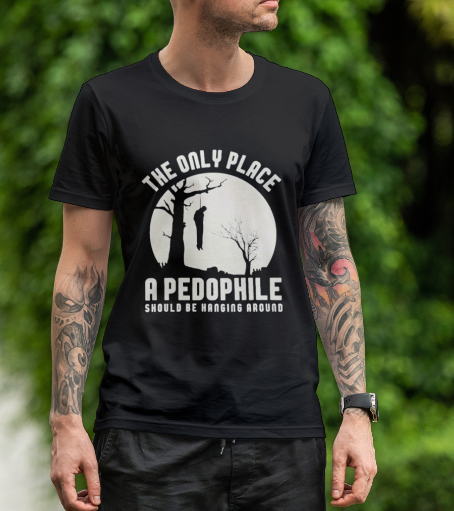 The Only Place A Pedophile Should Be Haging Around T-Shirt