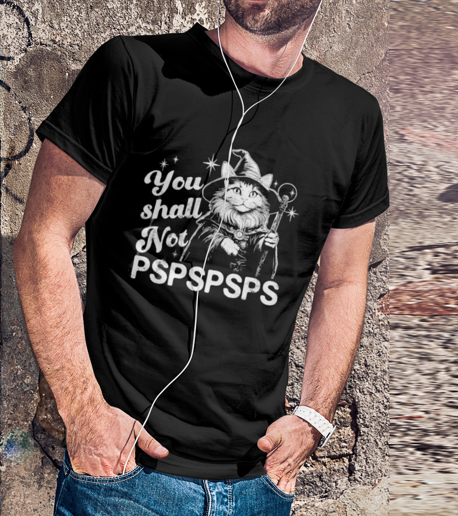 You Shall Not Pspspsps Cat Wizard Gandalf Parody Magic Cloak And Staff Fantasy Feline T-Shirt