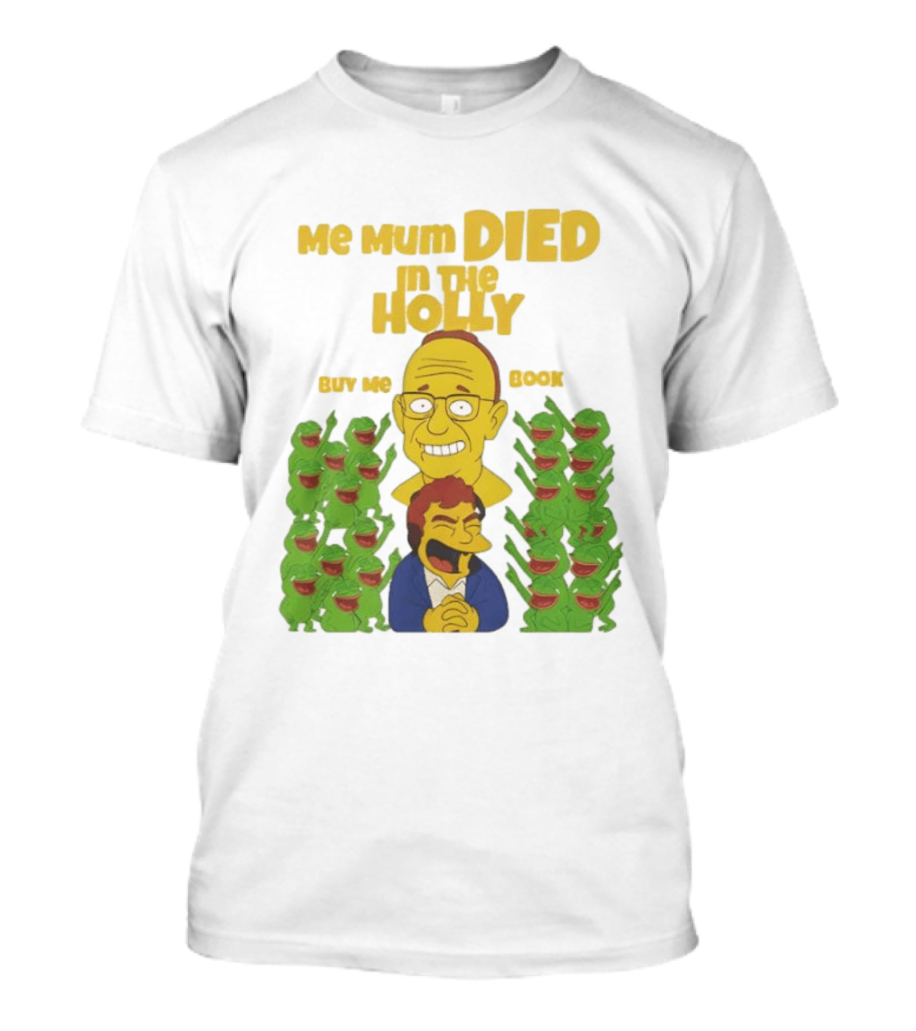 Me Mum Died In The Holly Buy Me Book Groyper Meme T-Shirt