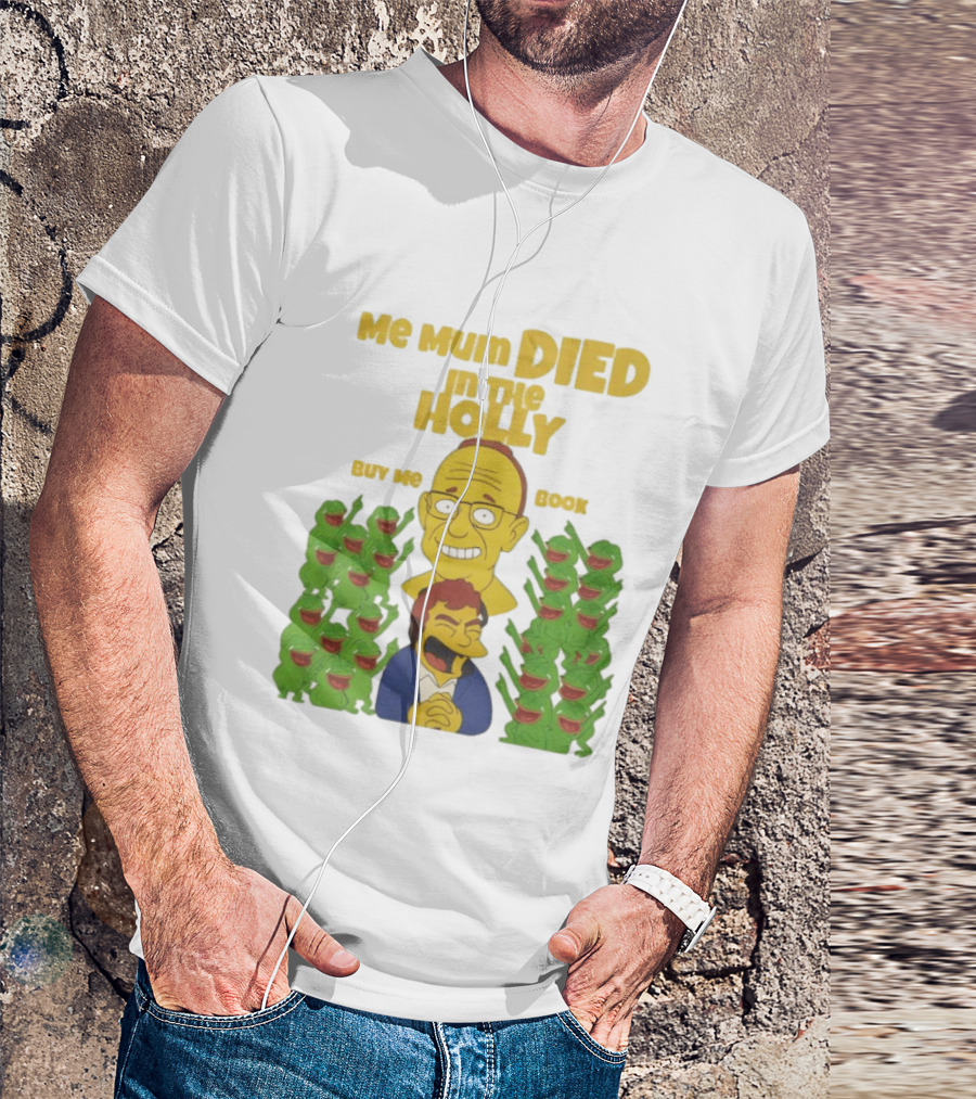 Me Mum Died In The Holly Buy Me Book Groyper Meme T-Shirt