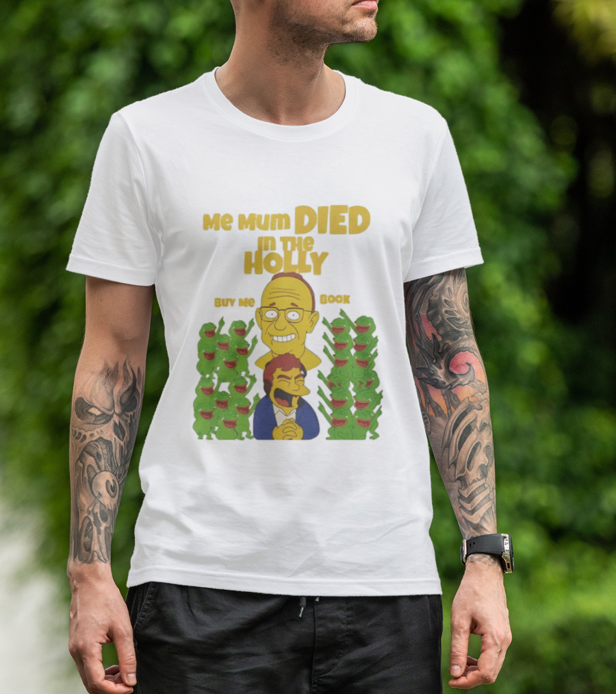 Me Mum Died In The Holly Buy Me Book Groyper Meme T-Shirt