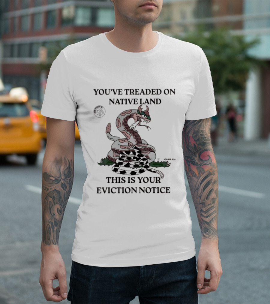 You've Treaded On Native Land This Is Your Eviction Notice Snake T-Shirt
