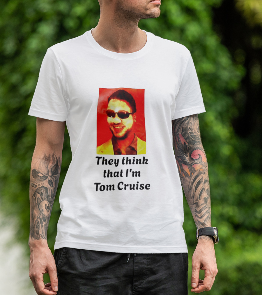 They Think That I'm Tom Cruise Sunglasses Smile T-Shirt