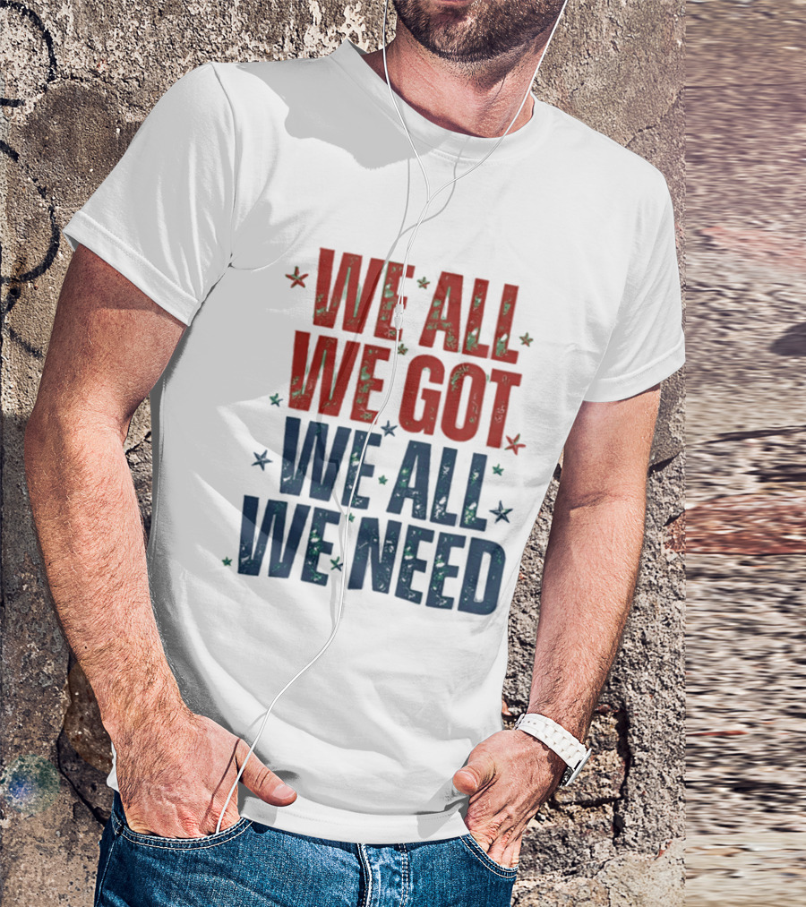 We All We Got We All We Need New England Patriots Stars Red Blue T-Shirt