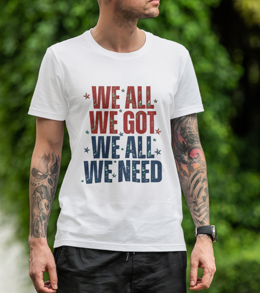 We All We Got We All We Need New England Patriots Stars Red Blue T-Shirt