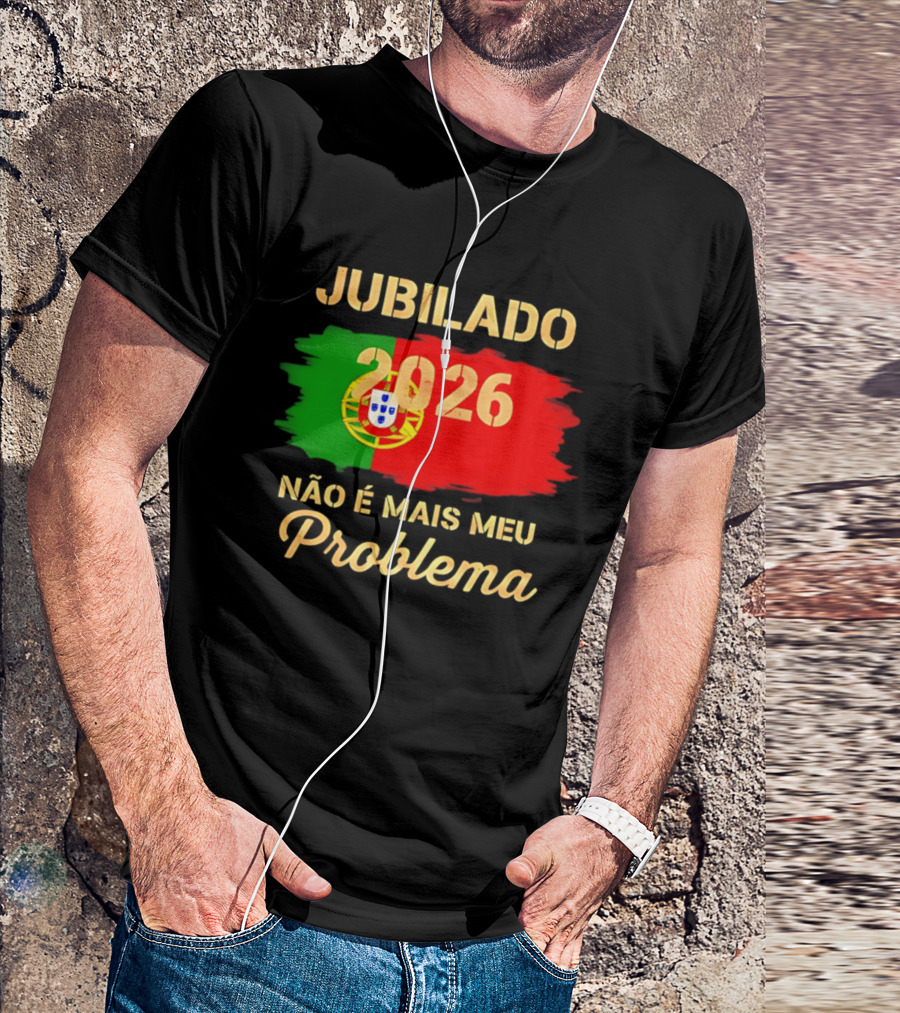Jubilado 2026 Portugal Não É Mais Meu Problema T-Shirt