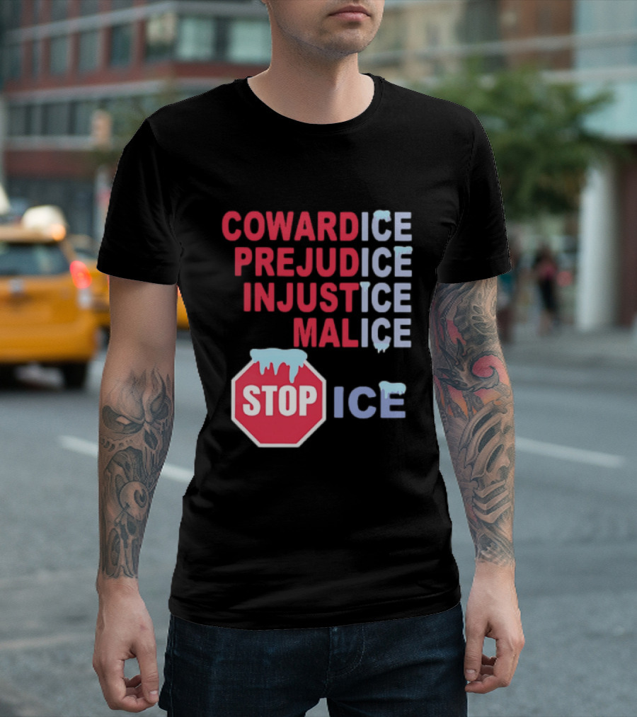Cowardice Prejudice Injustice Malice Stop ICE Text With Icy Stop Sign T-Shirt