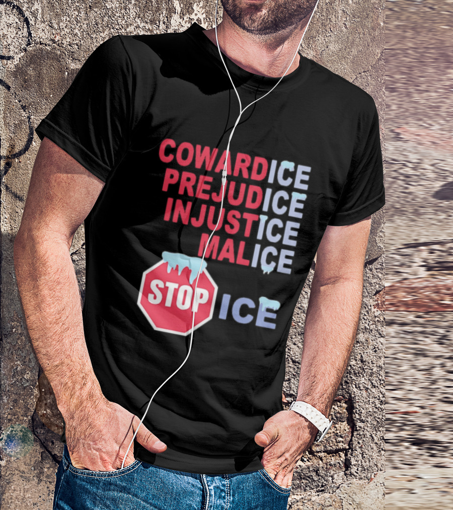 Cowardice Prejudice Injustice Malice Stop ICE Text With Icy Stop Sign T-Shirt