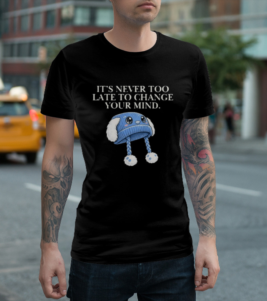 It's Never Too Late To Change Your Mind Cute Blue Knit Hat With Fluffy Ears T-Shirt
