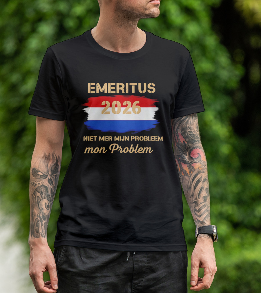 Emeritus 2026 Niet Mer Mijn Probleem Mon Problem Flag T-Shirt