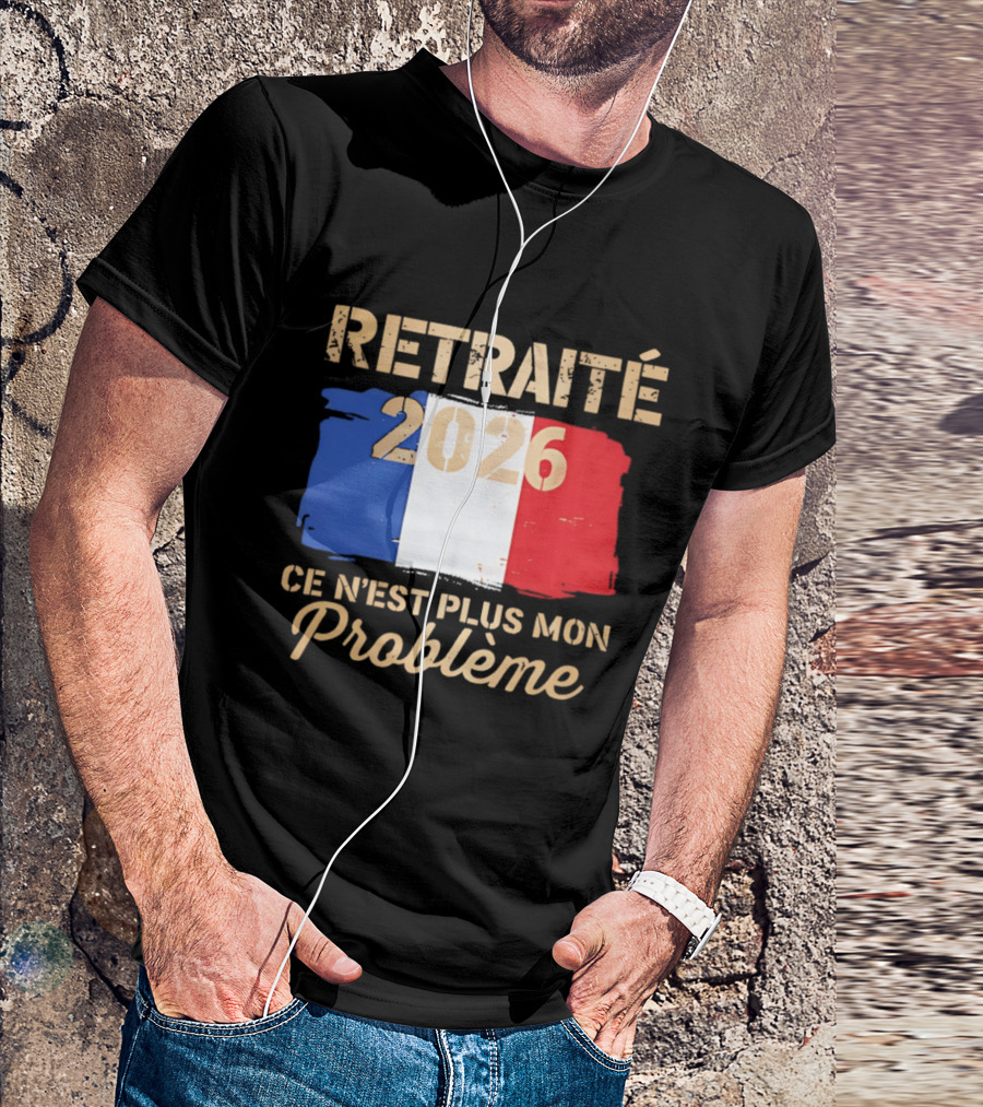 Retraité 2026 Ce N'est Plus Mon Problème France Flag T-Shirt