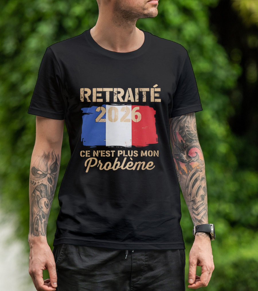 Retraité 2026 Ce N'est Plus Mon Problème France Flag T-Shirt