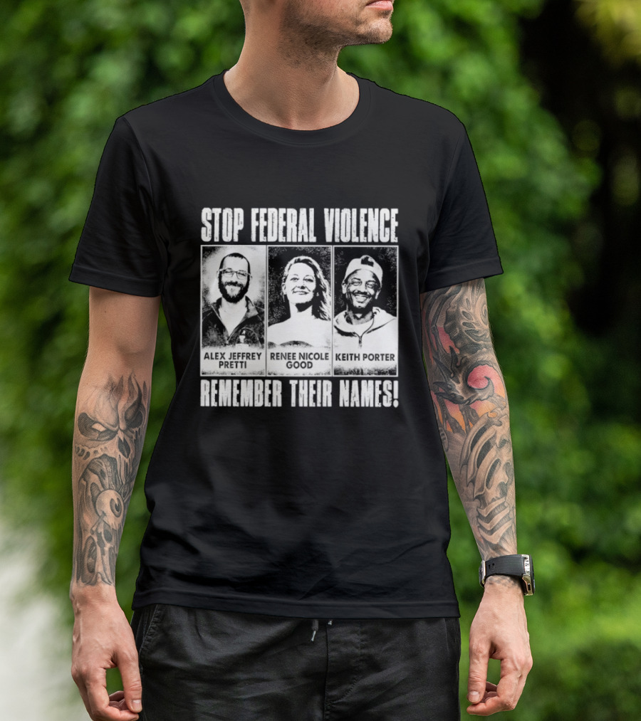 Stop Federal Violence Remember Their Names Abolish ICE Human Rights Protest T-Shirt