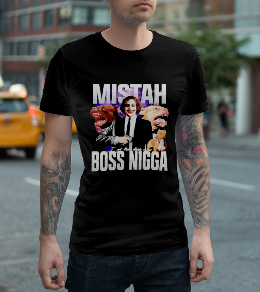 MISTAH Joker I Got That Dawg In Me Boss Nigga T-Shirt